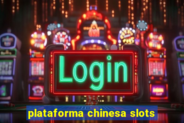 plataforma chinesa slots